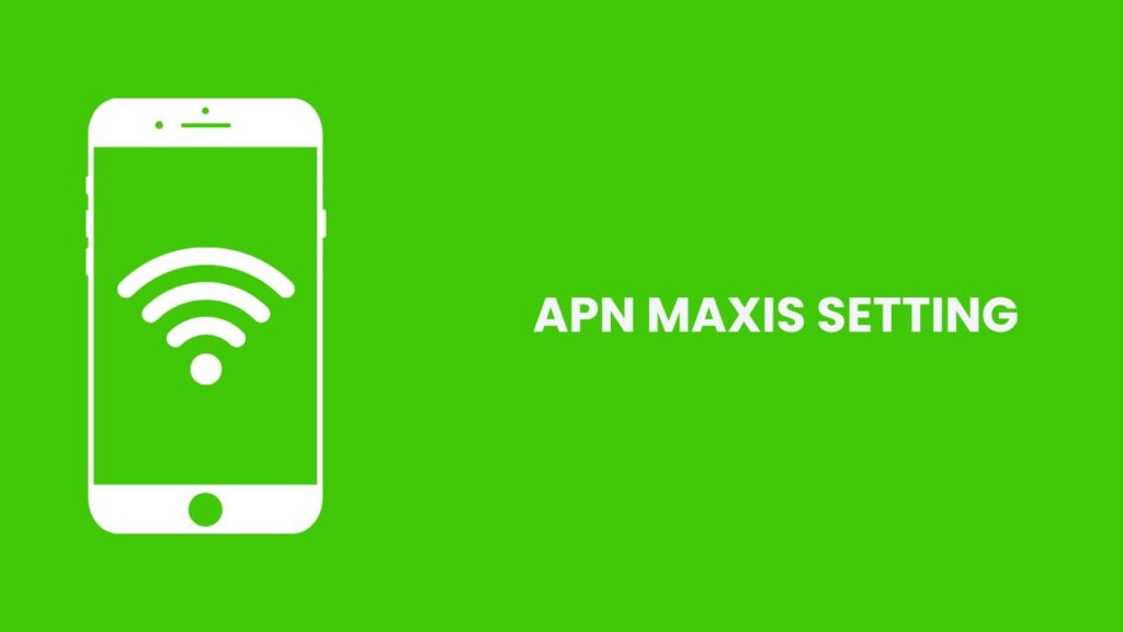 Cara APN Maxis Setting 4G 5G Mudah 2024