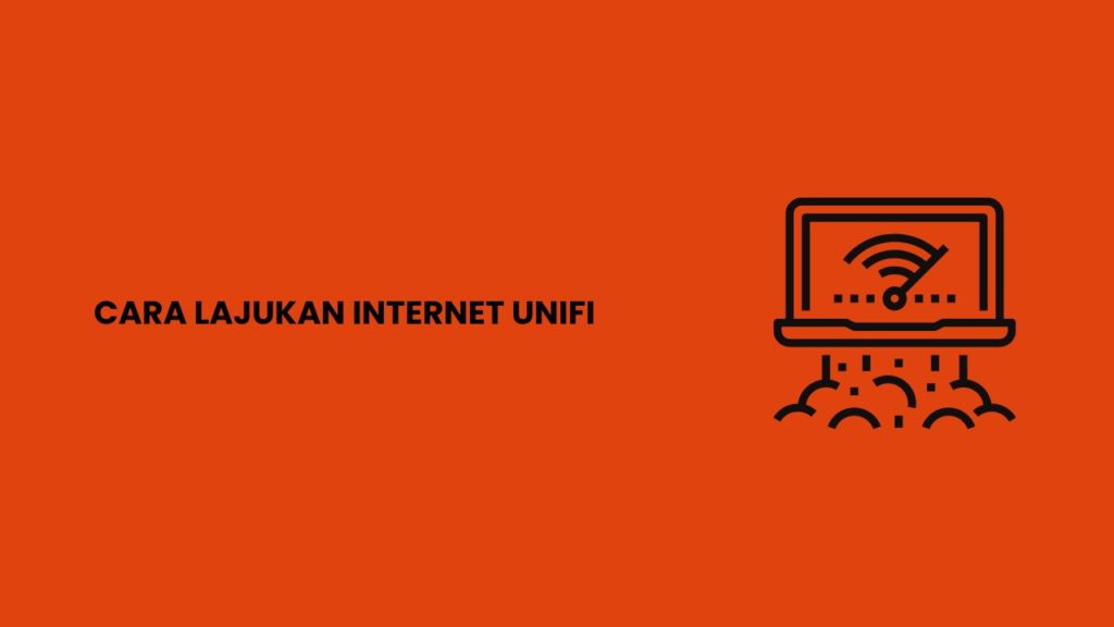 Cara Lajukan Internet Unifi Mudah Dan Cepat