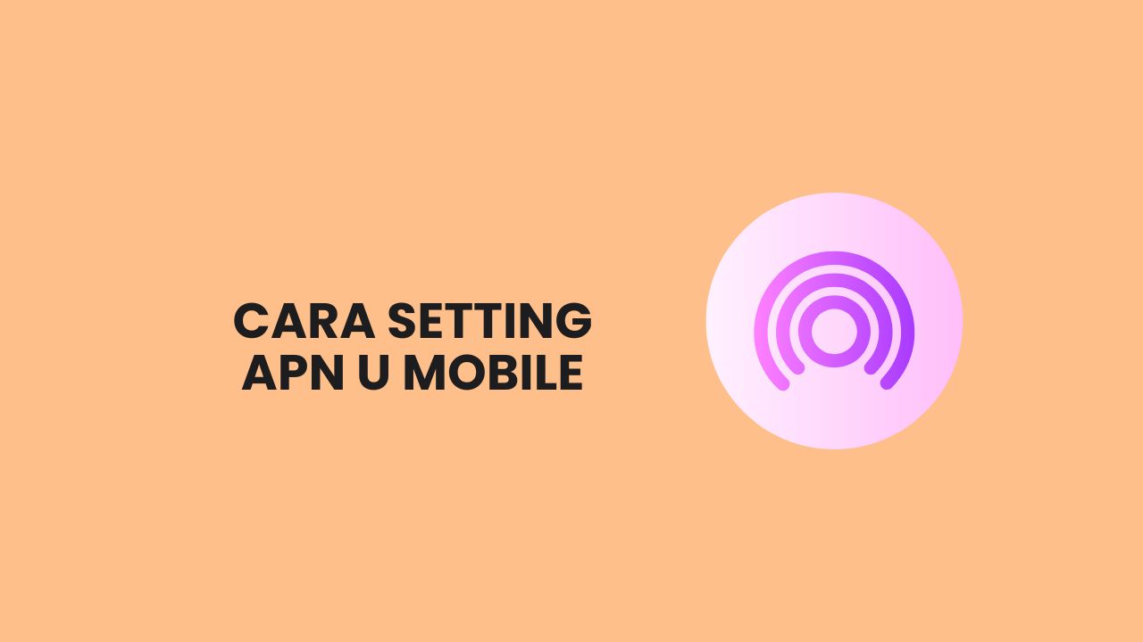 [Berjaya] Cara Setting APN U Mobile Laju