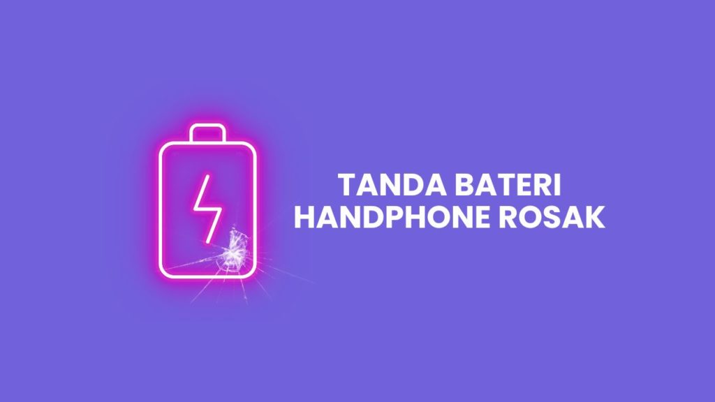 5 Tanda Bateri Handphone Rosak And Punca Puncanya