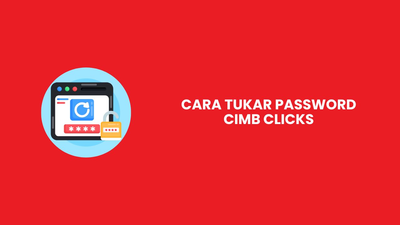 Cara Tukar Password CIMB Clicks Mudah & Cepat 2024