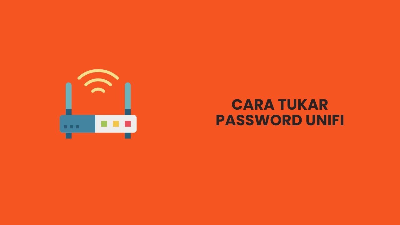 5 Cara Tukar Password Unifi Atau Streamyx Mudah & Cepat 2024