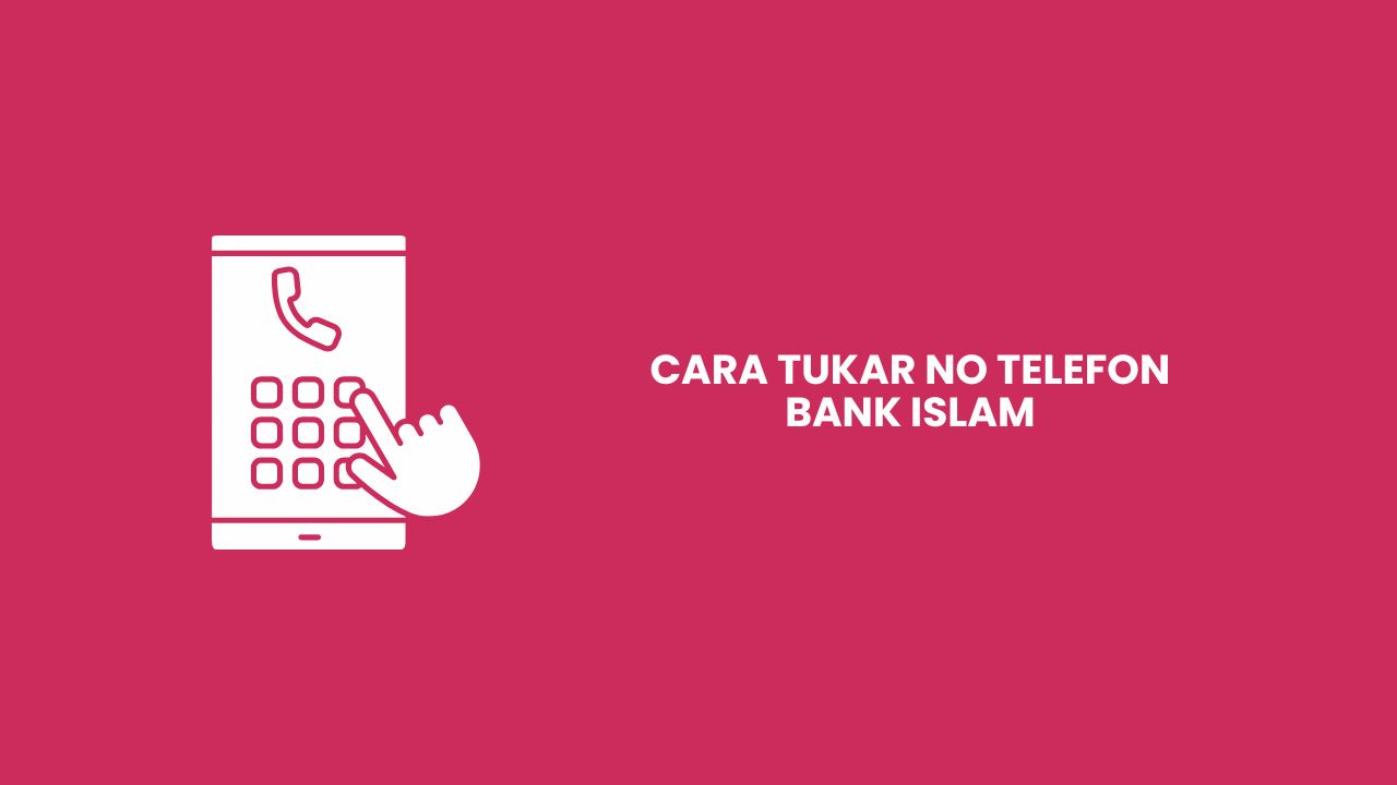 3+ Cara Tukar No Telefon Bank Islam Mudah & Cepat 2024