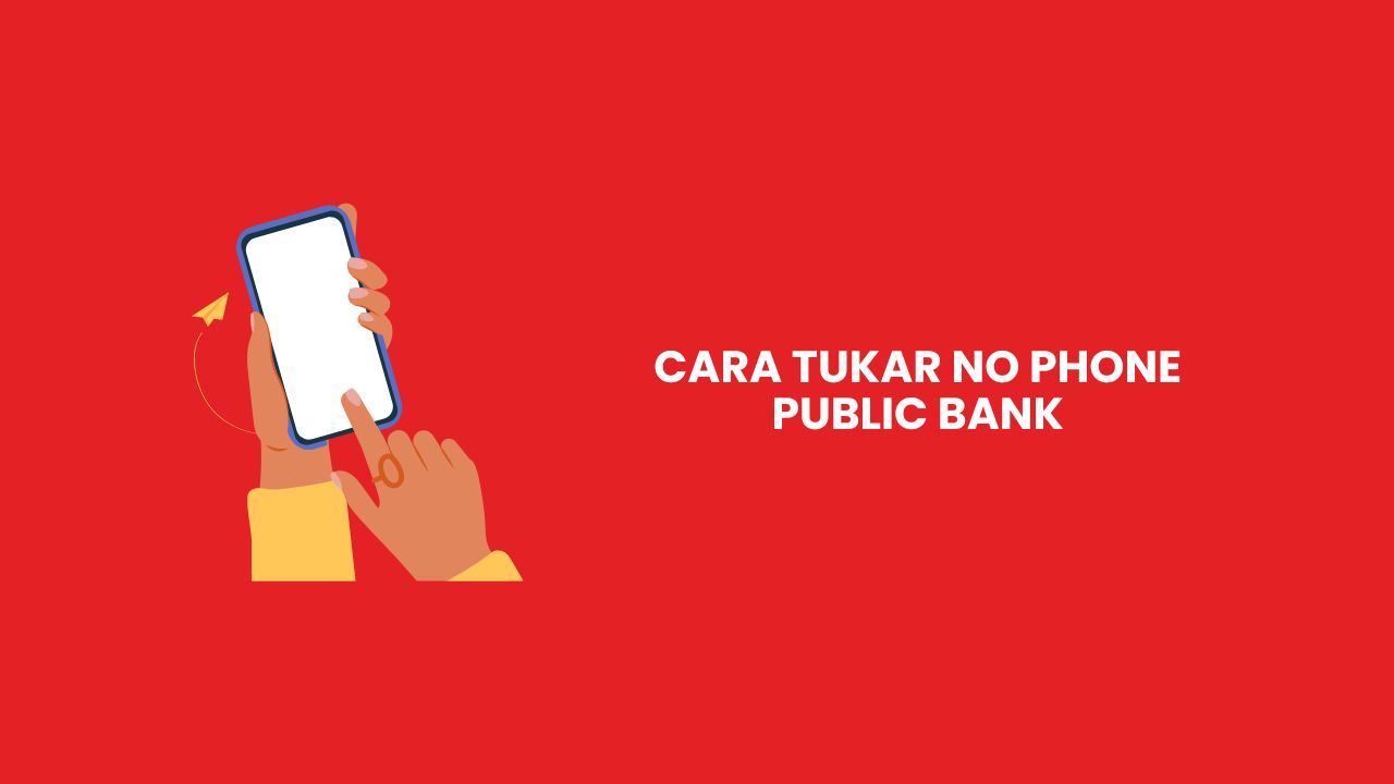 3 Cara Tukar No Phone Public Bank Mudah And Cepat 2024