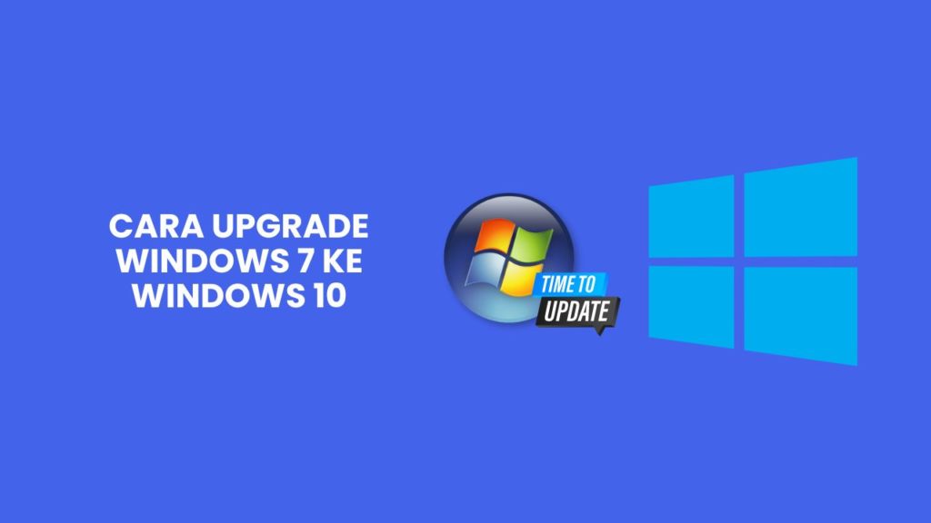 Cara Upgrade Windows 7 Ke Windows 10 Dengan Cepat & Mudah 2023