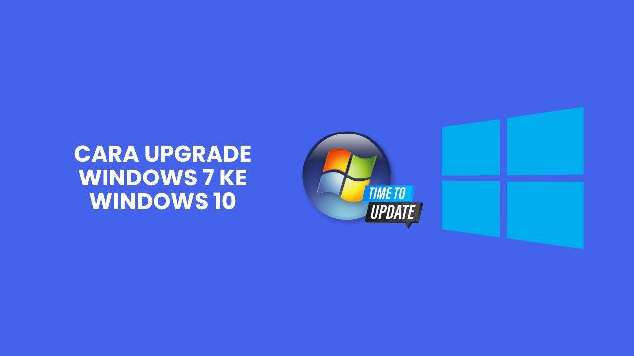 Cara Upgrade Windows 7 Ke Windows 10 Dengan Cepat And Mudah 2024 9539