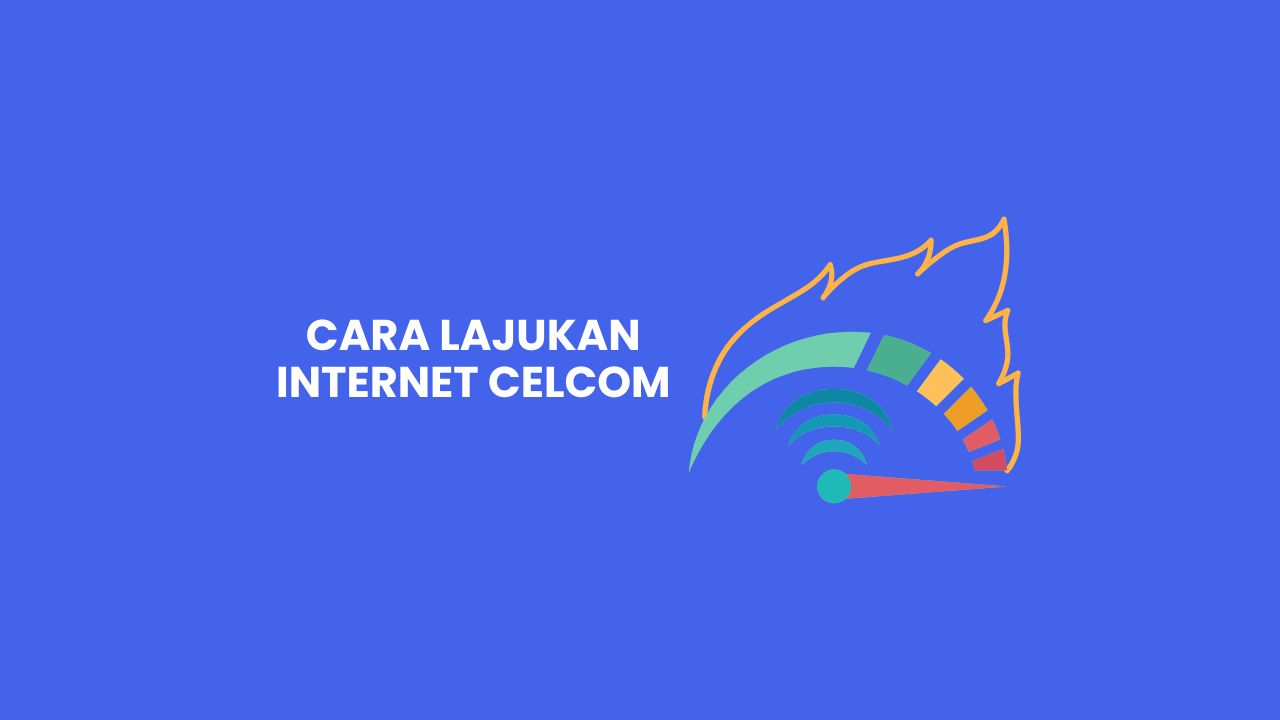 7+ Cara Lajukan Internet Celcom Dengan Mudah