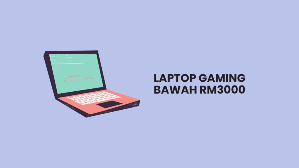 11 Senarai Laptop Gaming Bawah RM3000 Terbaik 2023