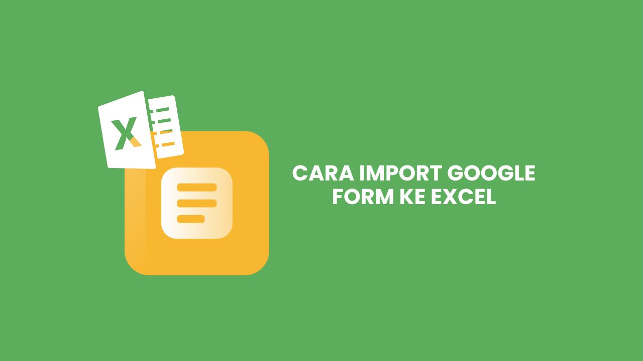 cara-import-google-form-ke-excel-dengan-mudah-praktikal